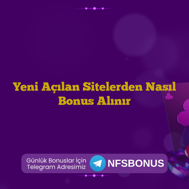 Yeni Açılan Sitelerden Nasıl Bonus Alınır