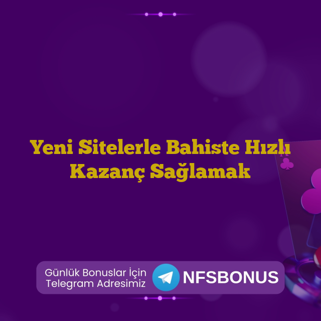 Yeni Sitelerle Bahiste Hızlı Kazanç Sağlamak